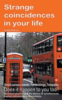 Produktbild: Strange coincidences in your life. Small curious events. Forebodings. Telepathy. Does it happen to you too? Quantum physics and the theory of synchronicity explain extrasensory phenomena.