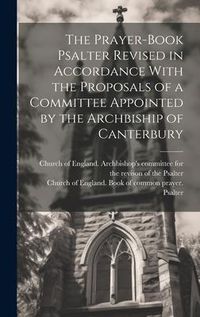 Produktbild: The Prayer-book Psalter Revised in Accordance With the Proposals of a Committee Appointed by the Archbiship of Canterbury