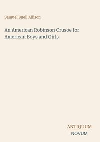 Produktbild: An American Robinson Crusoe for American Boys and Girls