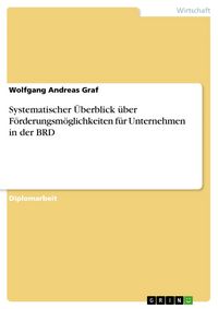 Produktbild: Systematischer &Uuml;berblick &uuml;ber F&ouml;rderungsm&ouml;glichkeiten f&uuml;r Unternehmen in der BRD