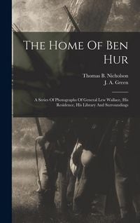 Produktbild: The Home Of Ben Hur: A Series Of Photographs Of General Lew Wallace, His Residence, His Library And Surroundings