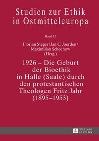 Produktbild: 1926 &ndash; Die Geburt der Bioethik in Halle (Saale) durch den protestantischen Theologen Fritz Jahr (1895&ndash;1953)