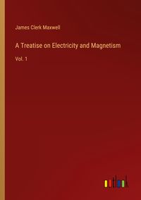 Produktbild: A Treatise on Electricity and Magnetism