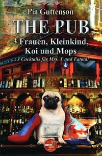 Produktbild: The Pub / The Pub - 3 Frauen, Kleinkind, Koi und Mops - 3 Cocktails f&uuml;r Mrs. T und Fatma