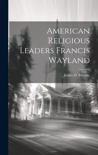 Produktbild: American Religious Leaders Francis Wayland