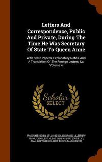 Produktbild: Letters And Correspondence, Public And Private, During The Time He Was Secretary Of State To Queen Anne