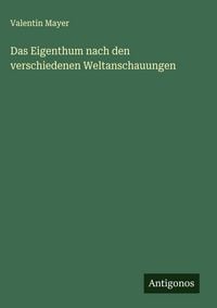 Produktbild: Das Eigenthum nach den verschiedenen Weltanschauungen