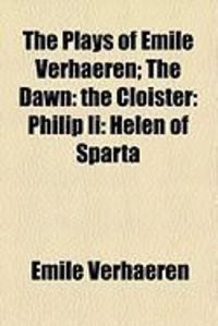 Produktbild: The Plays of Emile Verhaeren; The Dawn: The Cloister: Philip II: Helen of Sparta