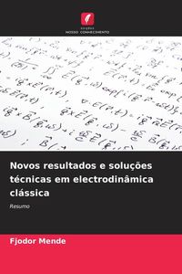 Produktbild: Novos resultados e solu&ccedil;&otilde;es t&eacute;cnicas em electrodin&acirc;mica cl&aacute;ssica
