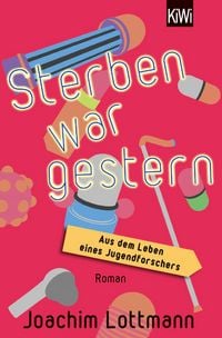 Produktbild: Sterben war gestern. Aus dem Leben eines Jugendforschers