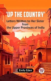 Produktbild: Up the Country' Letters Written To Her Sister From The Upper Provinces Of India