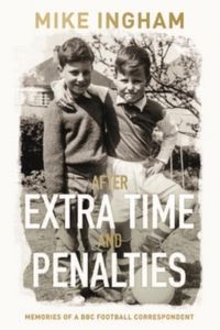 Produktbild: Ingham, M: After Extra Time and Penalties: Memories of a BBC