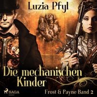 Produktbild: Die mechanischen Kinder - Frost & Payne, Band 2 (Ungek&uuml;rzt)
