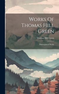 Produktbild: Works Of Thomas Hill Green: Philosophical Works