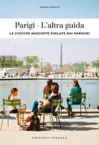 Produktbild: Parigi. L'altra guida. Le chicche nascoste svelate dai parigini