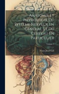 Produktbild: Anatomie Et Physiologie Du Syst&egrave;me Nerveux En G&eacute;n&eacute;ral, Et Du Cerveau En Particulier; Volume 3