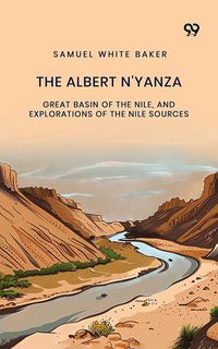 Produktbild: Albert N'Yanza: Great Basin Of The Nile, And Explorations Of The Nile Sources