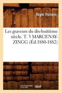 Produktbild: Les graveurs du dix-huiti&egrave;me si&egrave;cle. T. 3 MARCENAY-ZINGG (&Eacute;d.1880-1882)