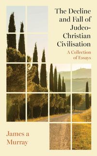Produktbild: The Decline and Fall of Judeo-Christian Civilisation
