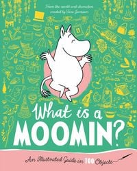 Produktbild: What Is a Moomin? an Illustrated Guide in 100 Objects