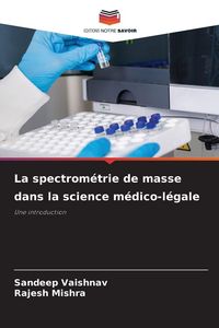 Produktbild: La spectrom&eacute;trie de masse dans la science m&eacute;dico-l&eacute;gale