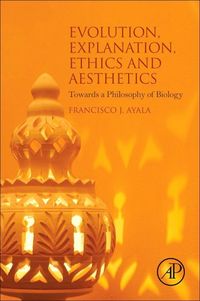 Produktbild: Ayala, F: Evolution, Explanation, Ethics and Aesthetics