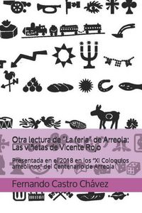 Produktbild: Otra Lectura de "la Feria" de Arreola: Las Vi&ntilde;etas de Vicente Rojo: Presentada En El 2018 En Los "xi Coloquios Arreolinos" del Centenario de Arreola