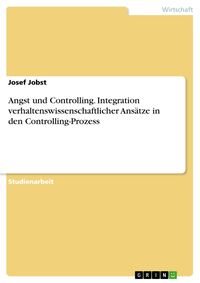 Produktbild: Angst und Controlling. Integration verhaltenswissenschaftlicher Ans&auml;tze in den Controlling-Prozess