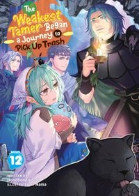Produktbild: The Weakest Tamer Began a Journey to Pick Up Trash (Light Novel) Vol. 12