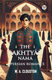Produktbild: The Bakhtyar Nama A Persian Romance