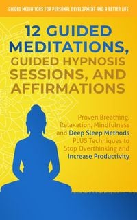 Produktbild: 12 Guided Meditations, Guided Hypnosis Sessions, and Affirmations: Proven Breathing, Relaxation, Mindfulness and Deep Sleep Methods PLUS Techniques to