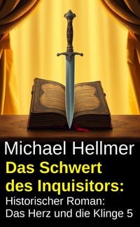 Produktbild: Das Schwert des Inquisitors: Historischer Roman: Das Herz und die Klinge 5