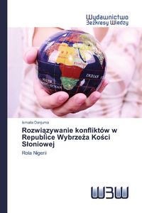 Produktbild: Rozwi&iquest;zywanie konflikt&oacute;w w Republice Wybrze&iquest;a Ko&iquest;ci S&iquest;oniowej