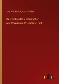 Produktbild: Geschichte der s&uuml;ddeutschen Mai-Revolution des Jahres 1849