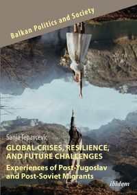Produktbild: Global Crises, Resilience, and Future Challenges: Experiences of Post-Yugoslav and Post-Soviet Migrants