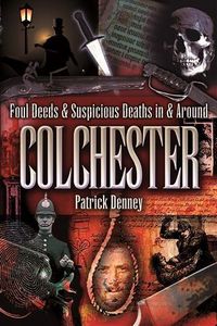 Produktbild: Foul Deeds & Suspicious Deaths in Colchester