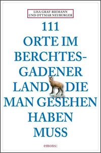 Bild vom Artikel 111 Orte im Berchtesgadener Land die man gesehen haben muss vom Autor Ottmar Neuburger