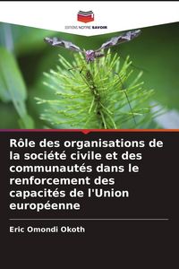Produktbild: R&ocirc;le des organisations de la soci&eacute;t&eacute; civile et des communaut&eacute;s dans le renforcement des capacit&eacute;s de l'Union europ&eacute;enne