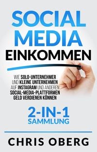 Produktbild: Social Media Einkommen: Wie Solo-Unternehmer und kleine Unternehmen auf Instagram und anderen Social-Media-Plattformen Geld verdienen k&ouml;nnen (2-in-1-S