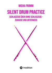 Produktbild: Silent Drum Practice - interaktives Schlagzeugbuch mit 30 &Uuml;bungen und 38 Videos f&uuml;r Anf&auml;nger*innen und Fortgeschrittene