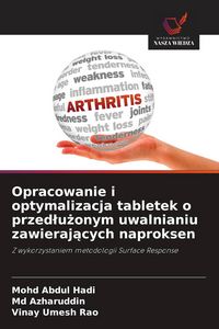 Produktbild: Opracowanie i optymalizacja tabletek o przed&iquest;u&iquest;onym uwalnianiu zawieraj&iquest;cych naproksen