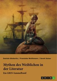 Produktbild: Mythen des Weiblichen in der Literatur. Nixe, Nymphe oder Meerjungfrau?