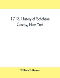 Produktbild: 1713. History of Schoharie County, New York, with illustrations and biographical sketches of some of its prominent men and pioneers