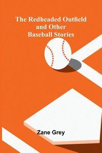 Produktbild: The Redheaded Outfield and Other Baseball Stories