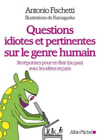 Bild vom Artikel Questions Idiotes et Pertinentes sur le Genre Humain vom Autor Antonio; Kamagurka Fischetti