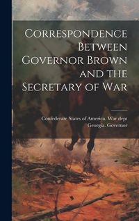 Produktbild: Correspondence Between Governor Brown and the Secretary of War