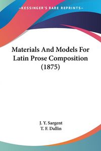 Produktbild: Materials And Models For Latin Prose Composition (1875)