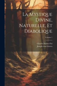 Produktbild: La mystique divine, naturelle, et diabolique; Volume 1