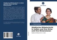 Produktbild: St&auml;dtische Mittelschicht in Indien und ihre Krise und ihre Dimensionen