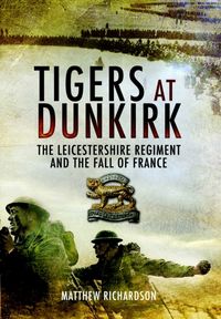 Produktbild: Richardson, M: Tigers at Dunkirk: The Leicestershire Regimen